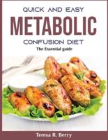 QUICK and EASY METABOLIC CONFLUSION DIET: The Essential guide