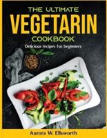 The Ultimate vegetarin cookbook: Delicious recipes for beginners