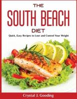 The South Beach Diet:  Quick, Easy Recipes to Lose and Control Your Weight