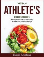 Vegan Athlete's Cookbook: A Complete Guide to a Healthy, Plant-Based, Active Lifestyle