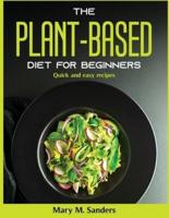 The Plant-Based Diet for Beginners: Quick and easy recipes