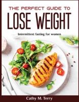 The perfect guide lo lose weight : Intermittent fasting for women