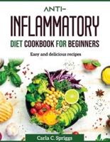 ANTI-INFLAMMATORY DIET COOKBOOK FOR BEGINNERS: Easy and delicious recipes