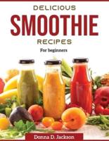 Delicious Smoothie Recipes : For beginners