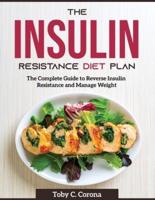 The Insulin Resistance Diet Plan: The Complete Guide to Reverse Insulin Resistance and Manage Weight