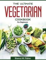 The Ultimate Vegetarian Cookbook: For Beginners