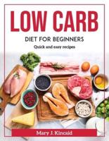 Low Carb Diet for Beginners: Quick and easy recipes