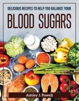 Delicious Recipes to Help You Balance Your Blood Sugars