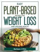 Easy Plant-Based Recipes for Weight Loss and Lifelong Health