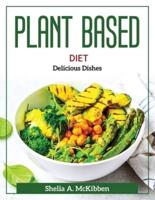 Plant Based Diet : Delicious Dishes