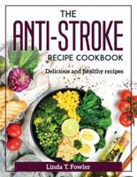 THE ANTI-STROKE RECIPE COOKBOOK: Delicious and healthy recipes