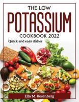 The Low Potassium Cookbook 2022:  Quick and easy dishes
