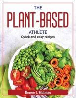 The Plant-Based Athlete: Quick and easy recipes