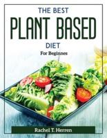 The Best Plant Based Diet : For Beginnes