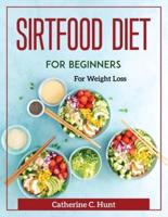 Sirtfood Diet for Beginners: For Weight Loss