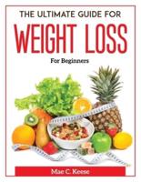 The Ultimate Guide For Weight Loss : For Beginners