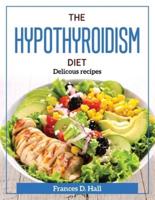 The Hypothyroidism Diet:  Delicious recipes