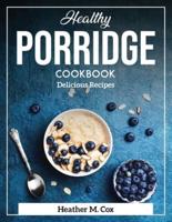 Healthy Porridge Cookbook: Delicious Recipes