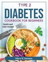 Type 2 Diabetes Cookbook for Beginners: Quick and easy recipes