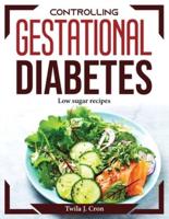 Controlling Gestational Diabetes:  Low sugar recipes