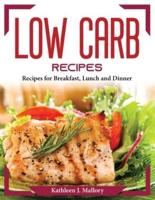 Low Carb Recipes: Recipes for Breakfast, Lunch and Dinner