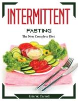 Intermittent Fasting :  The New Complete Diet
