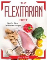 The Flexitarian Diet: Step-by-Step Guide with Recipes