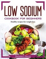 Low Sodium Cookbook for Beginners: Healthy recipes for weight loss