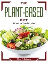 The Plant-Based Diet: Recipes for Healthy Living