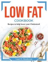 Low Fat Cookbook:  Recipes to help lower your Cholesterol