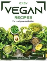 Easy Vegan Recipes : For reset your metabolism