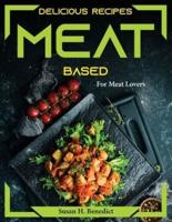 Delicious Recipes Meat based : For Meat Lovers