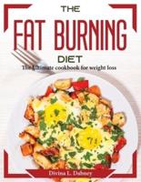 The Fat Burning Diet: The Ultimate cookbook for weight loss