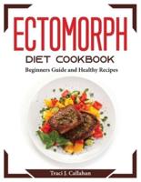 ECTOMORPH DIET COOKBOOK: Beginners Guide and Healthy Recipes