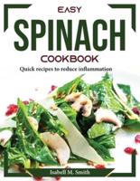 Easy Spinach Cookbook: Quick recipes to reduce inflammation