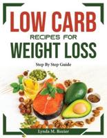 Low Carb recipes for weight loss : Step By Step Guide