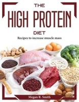 The High Protein Diet : Recipes to increase muscle mass