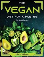 The Vegan Diet For Athletes : For Sport Lovers