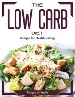 The Low Carb Diet : Recipes for Healthy eating
