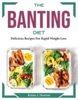 The Banting Diet: Delicious Recipes For Rapid Weight Loss