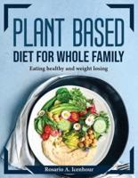 Plant Based Diet For Whole Family : Eating healthy and weight losing