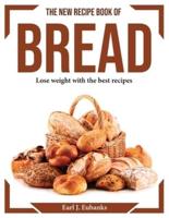 The new recipe book of bread: Lose weight with the best recipes