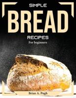 Simple bread recipes: For beginners