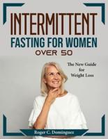 Intermittent fasting for women over 50 :  The New Guide for Weight Loss