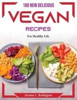 100 New Delicious Vegan Recipes : For Healthy Life