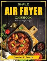 Simple Air Fryer Cookbook: Easy and simple recipes
