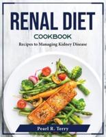 Renal Diet Cookbook: Recipes to Managing Kidney Disease