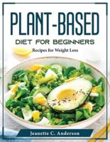 Plant-Based Diet for Beginners: Recipes for Weight Loss