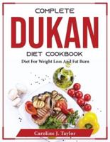 COMPLETE DUKAN DIET COOKBOOK: Diet For Weight Loss And Fat Burn