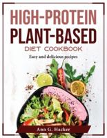 High-Protein Plant-Based Diet Cookbook: Easy and delicious recipes